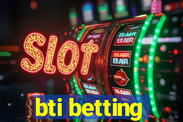 bti betting